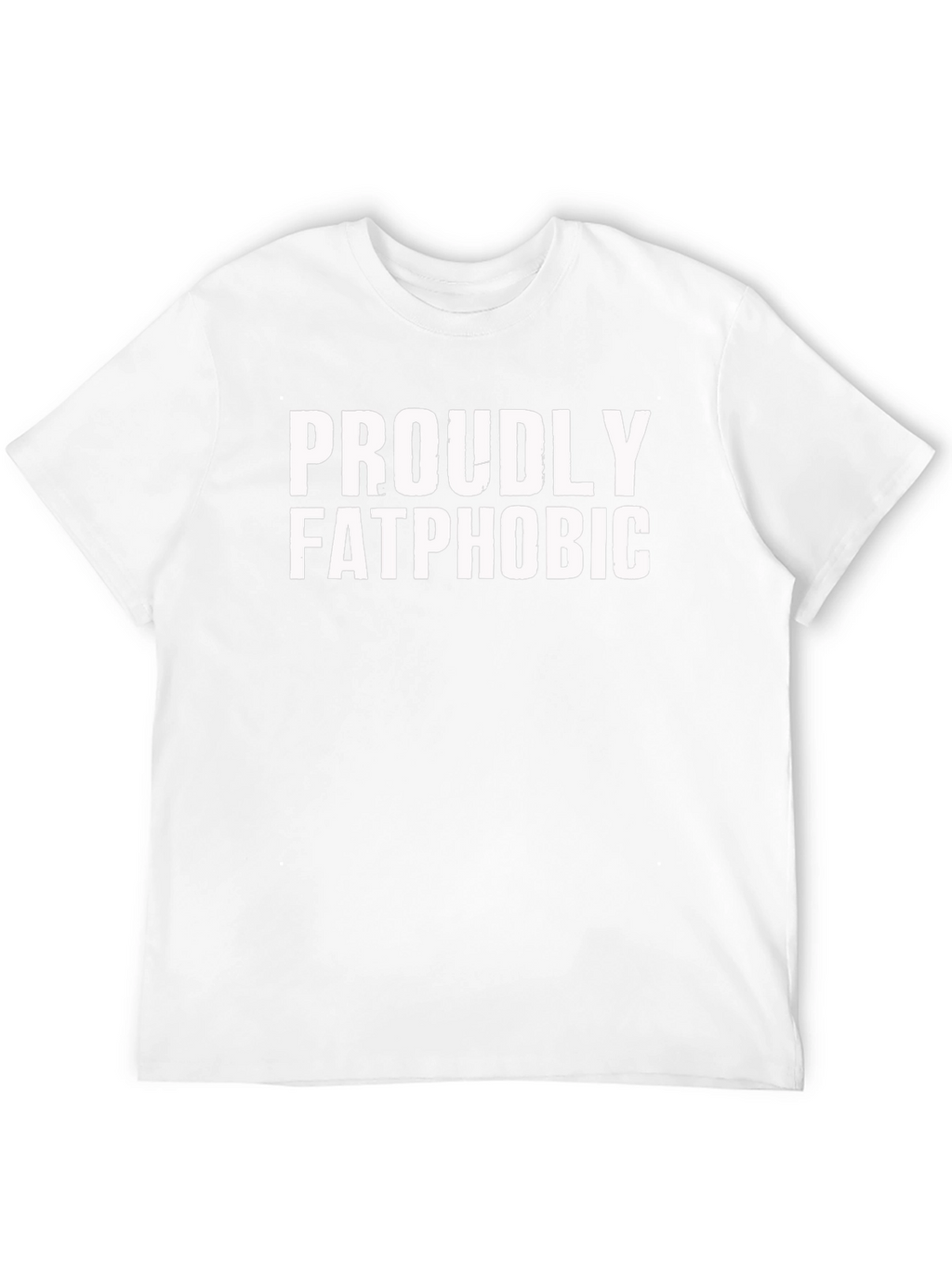 Proudly Fatphobic T-Shirt - Bold Statement Tee