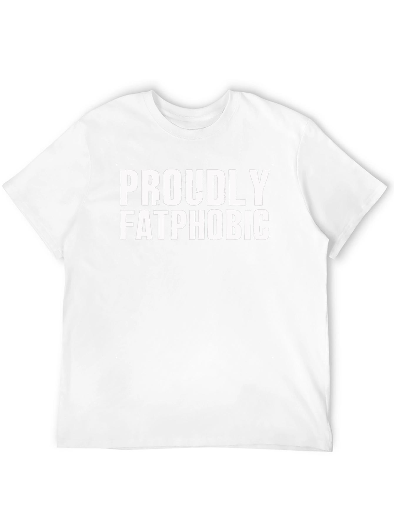 Proudly Fatphobic T-Shirt - Bold Statement Tee