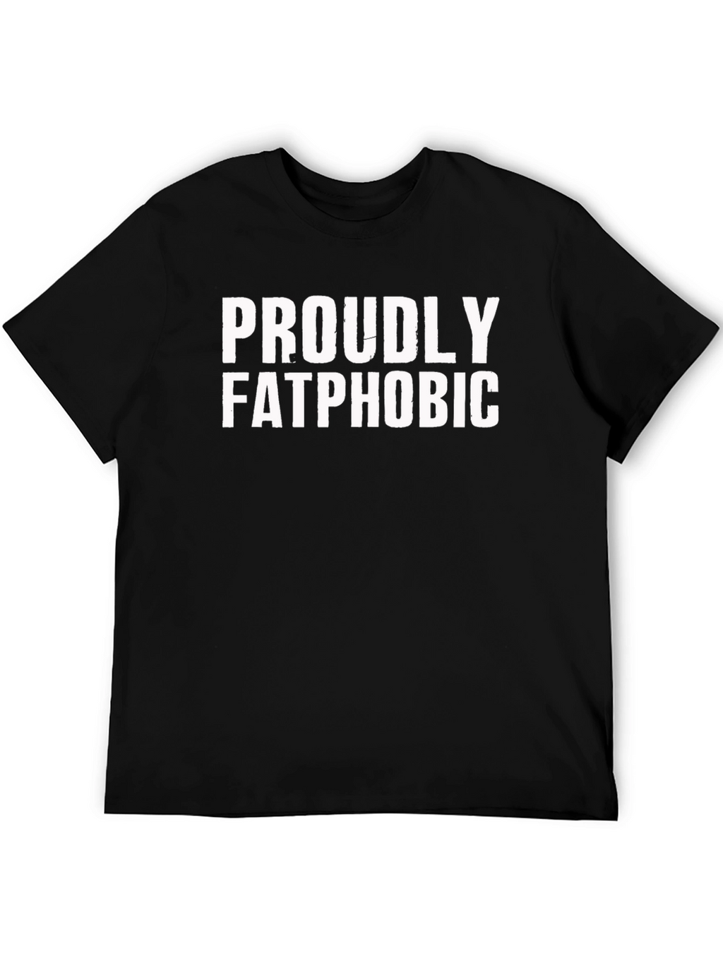 Proudly Fatphobic T-Shirt - Bold Statement Tee