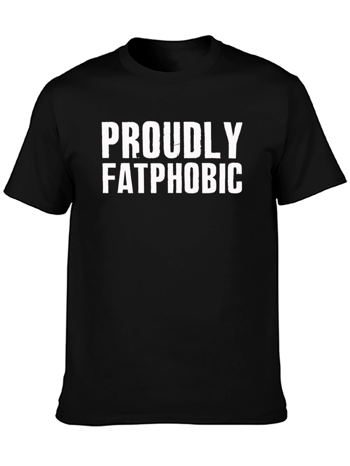 Proudly Fatphobic T-Shirt - Bold Statement Tee
