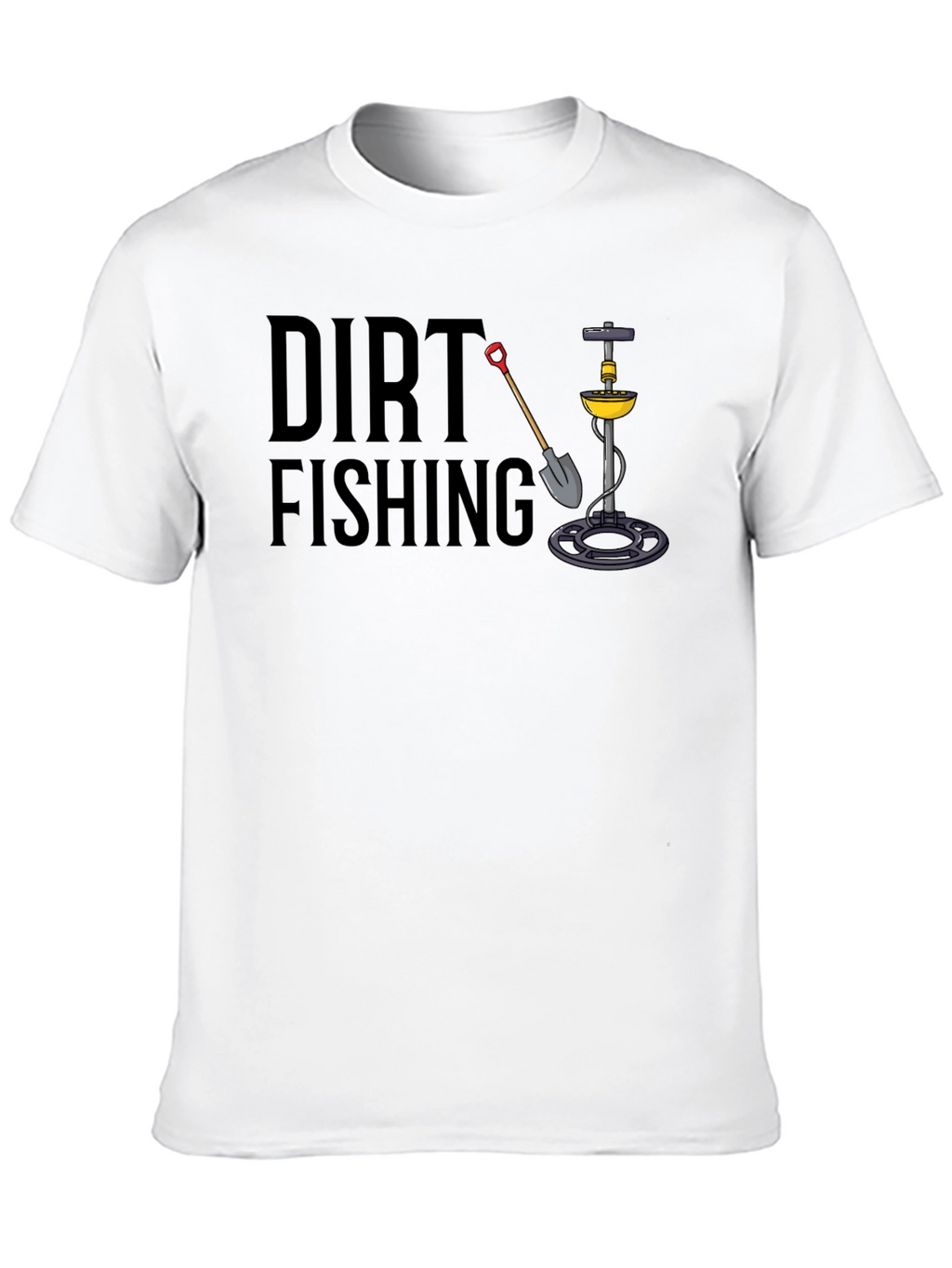 Dirt Fishing T-Shirt - Metal Detecting Tee