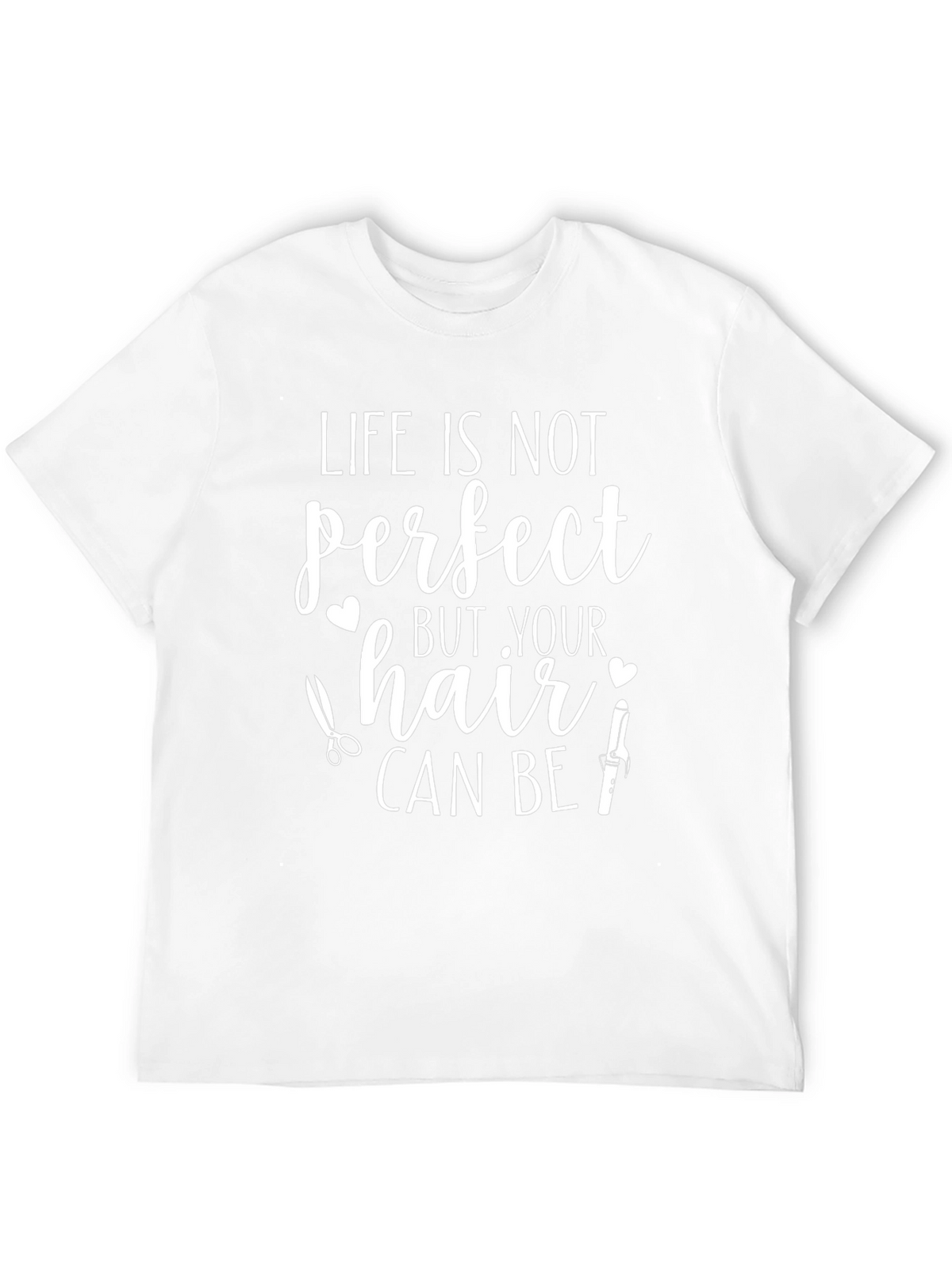 Life Isnt Perfect Hair Stylist T-Shirt