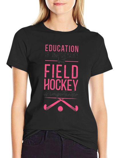 Field Hockey T-Shirt - Education is Important