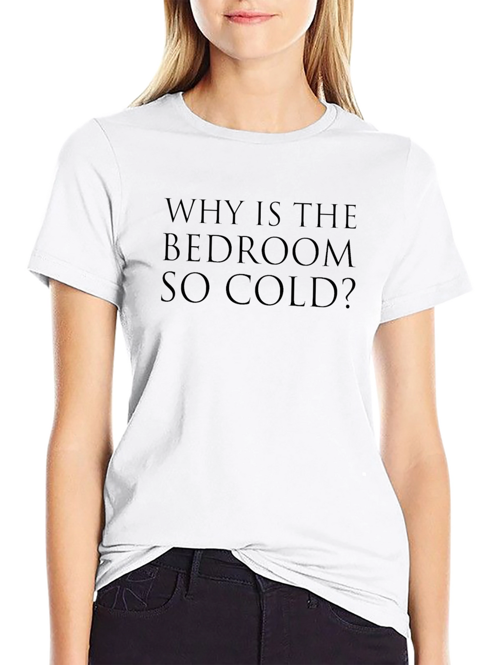 Why Is The Bedroom So Cold? T-Shirt