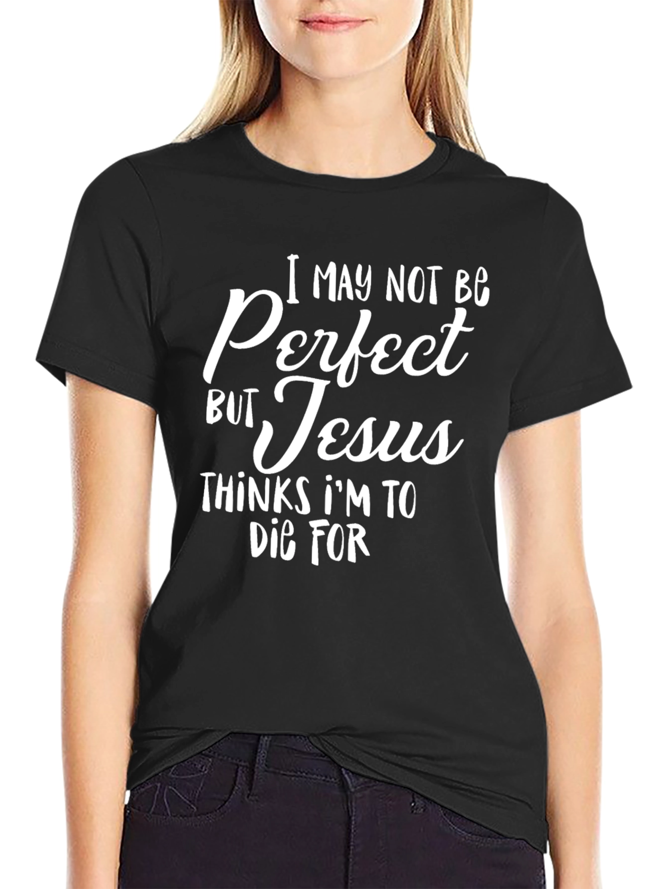 I May Not Be Perfect But Jesus Thinks Im To Die For T-Shirt