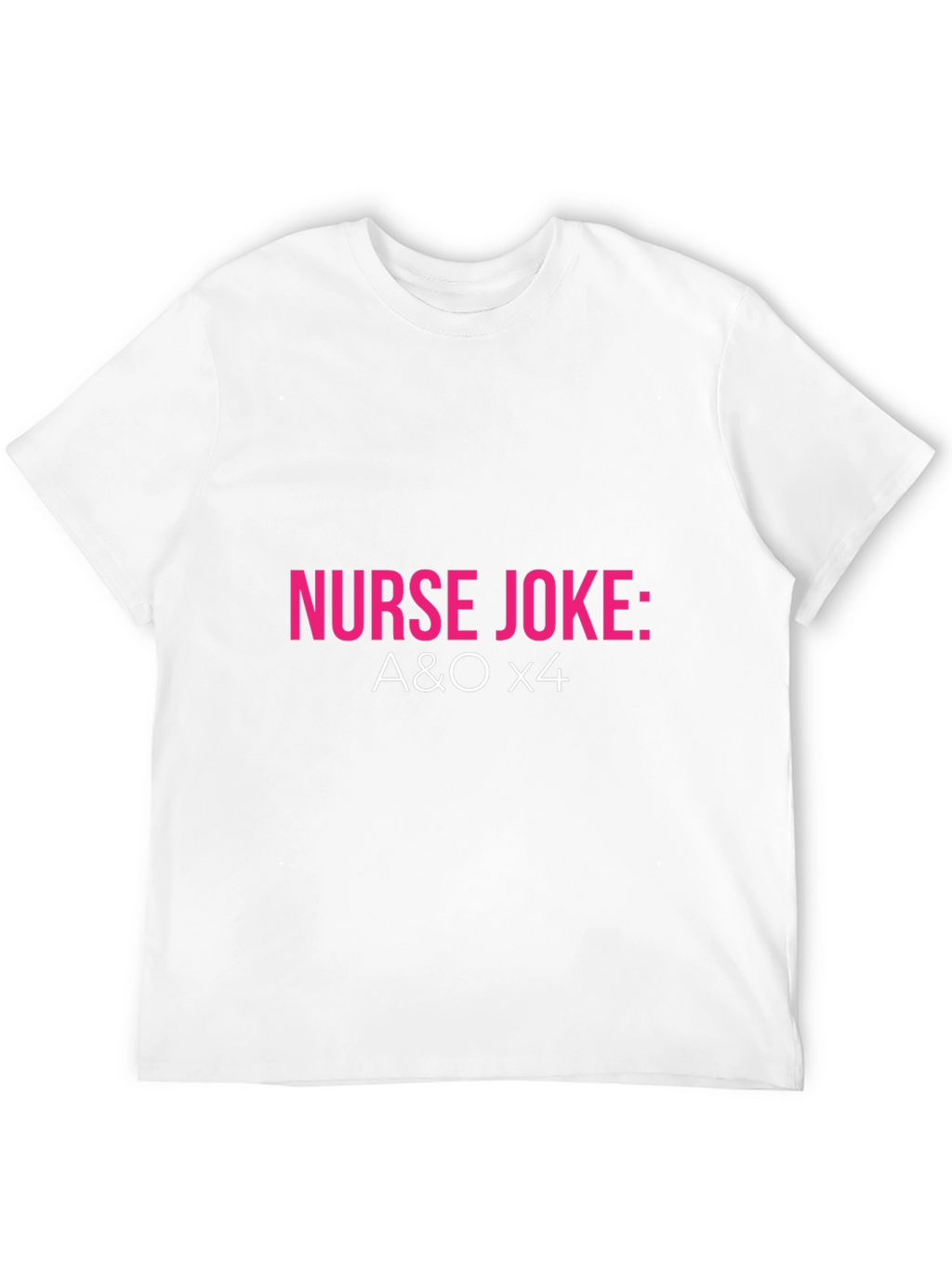 Nurse Joke: A&O x4 T-Shirt - Black