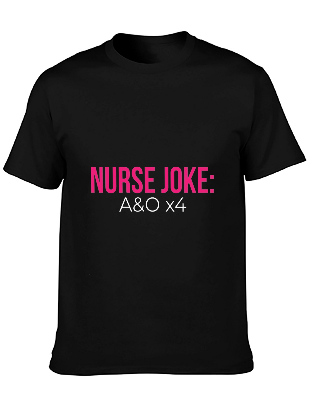 Nurse Joke: A&O x4 T-Shirt - Black