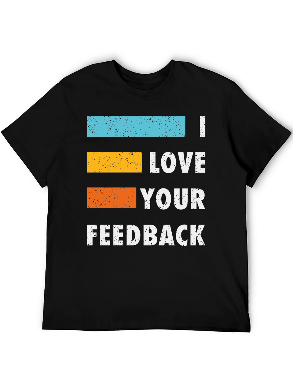 I Love Your Feedback Graphic T-Shirt