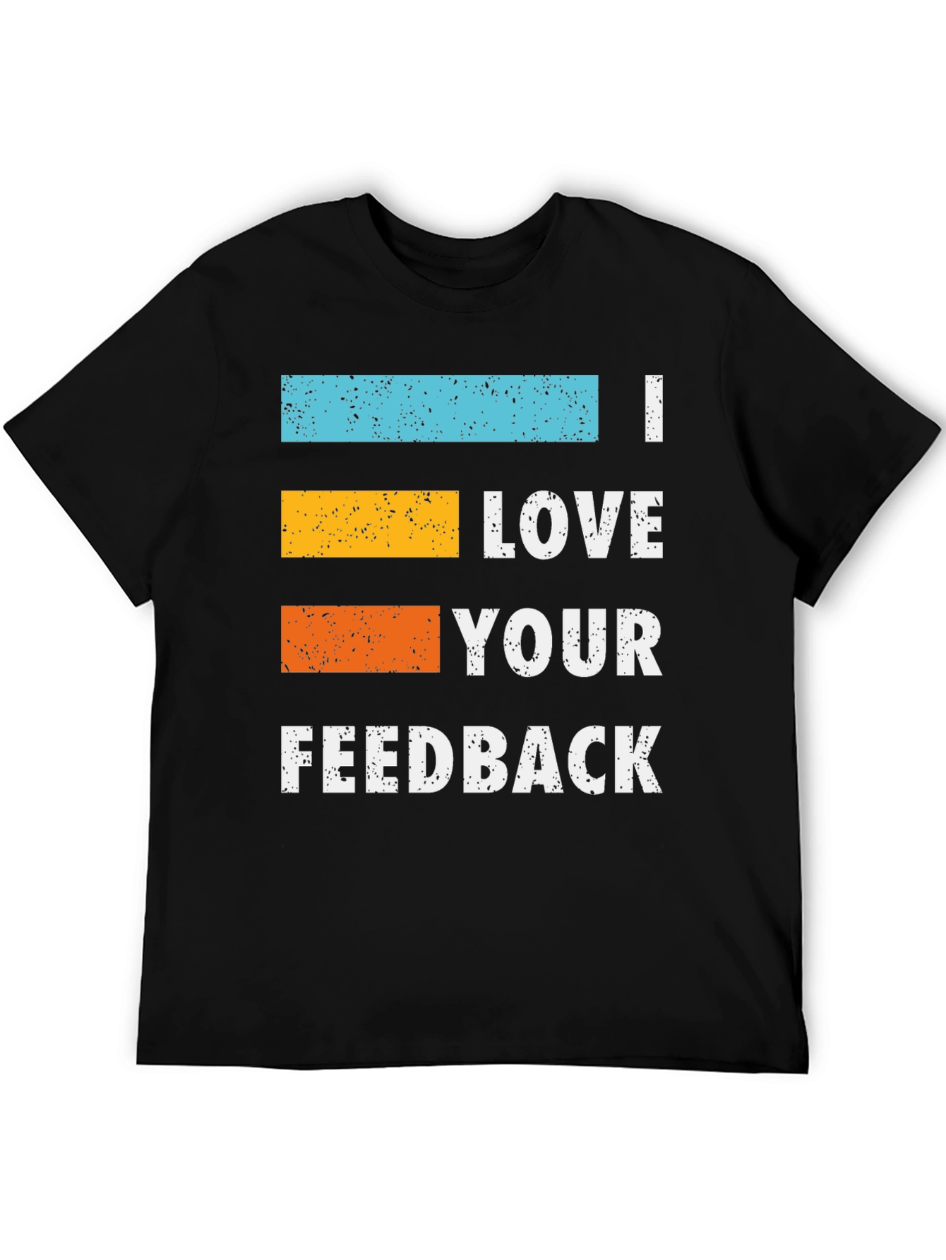 I Love Your Feedback Graphic T-Shirt