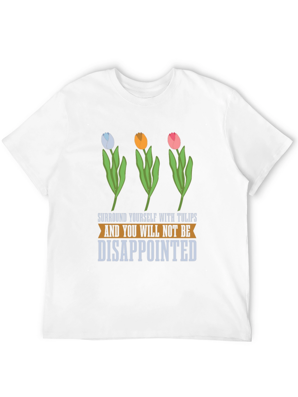Tulips T-Shirt: Surround Yourself with Joy