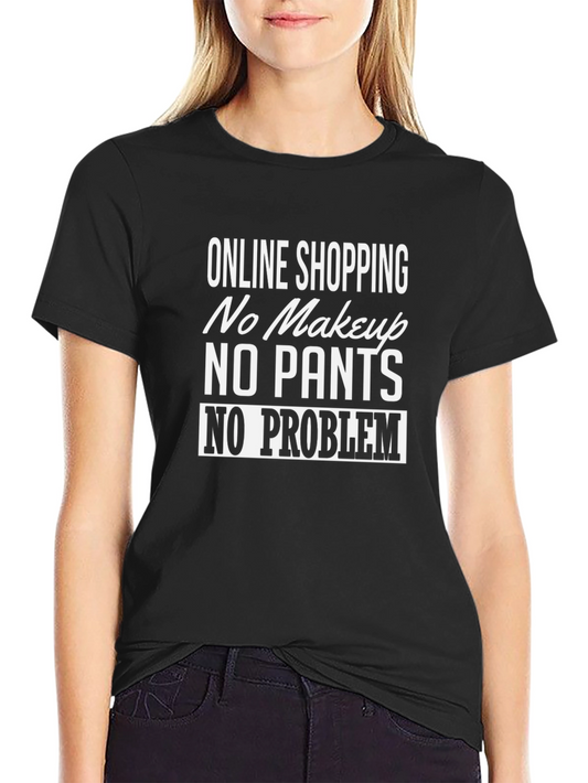 Online Shopping: No Makeup No Pants T-Shirt