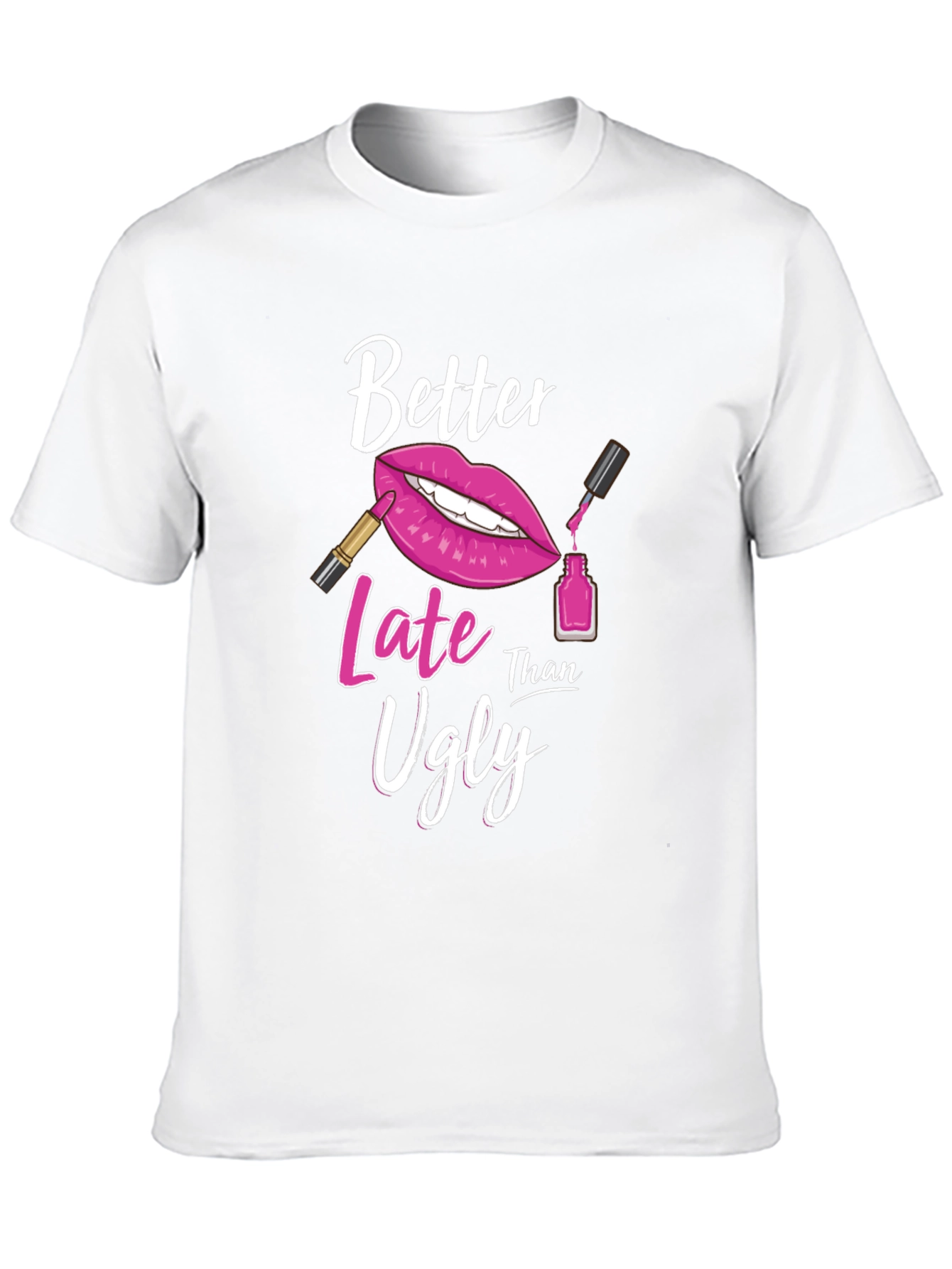 Better Late Than Ugly Graphic T-Shirt
