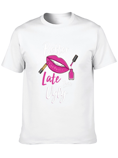 Better Late Than Ugly Graphic T-Shirt