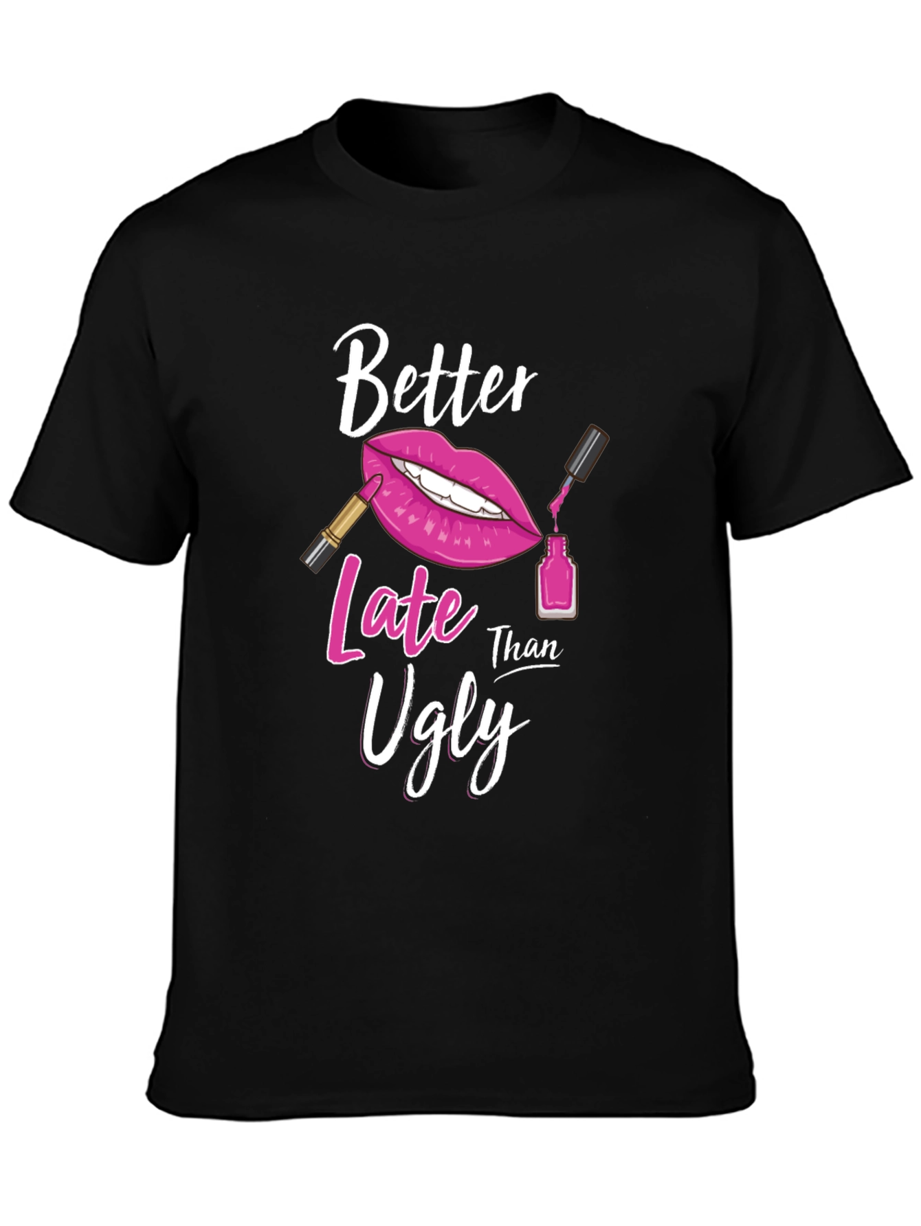 Better Late Than Ugly Graphic T-Shirt