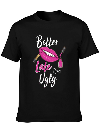 Better Late Than Ugly Graphic T-Shirt