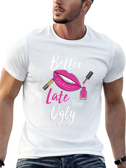 Better Late Than Ugly Graphic T-Shirt
