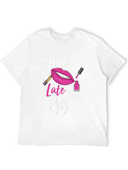 Better Late Than Ugly Graphic T-Shirt