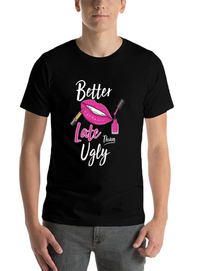 Better Late Than Ugly Graphic T-Shirt