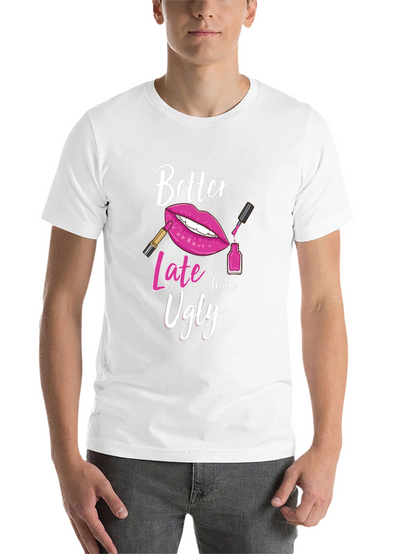 Better Late Than Ugly Graphic T-Shirt