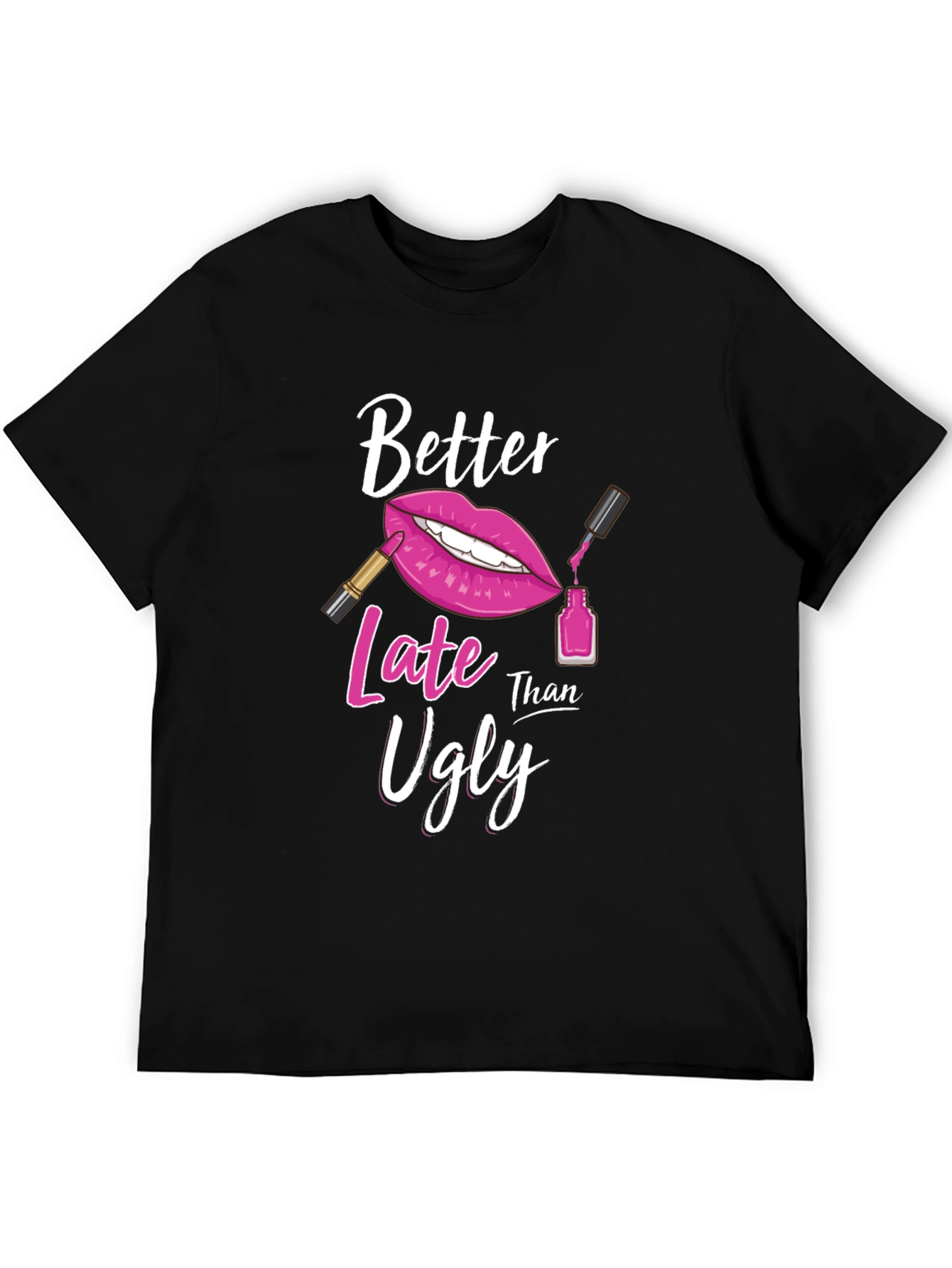 Better Late Than Ugly Graphic T-Shirt