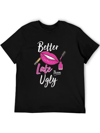 Better Late Than Ugly Graphic T-Shirt