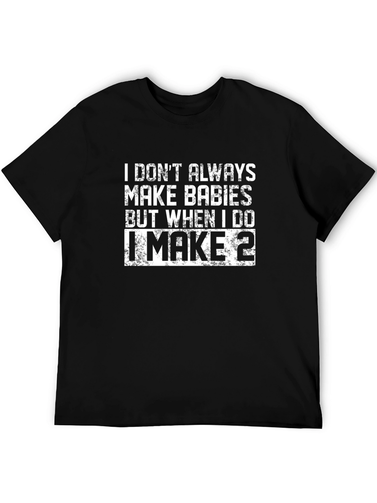 I Make Babies T-Shirt - Funny Dad Shirt