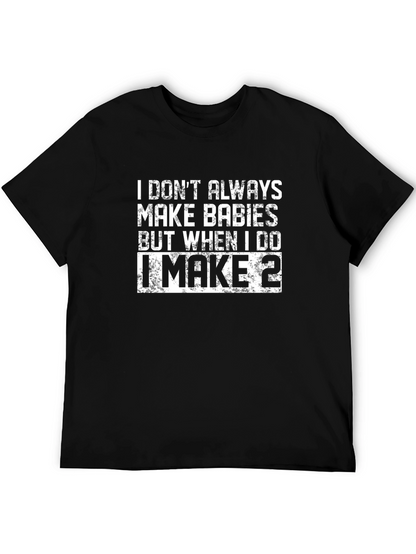 I Make Babies T-Shirt - Funny Dad Shirt