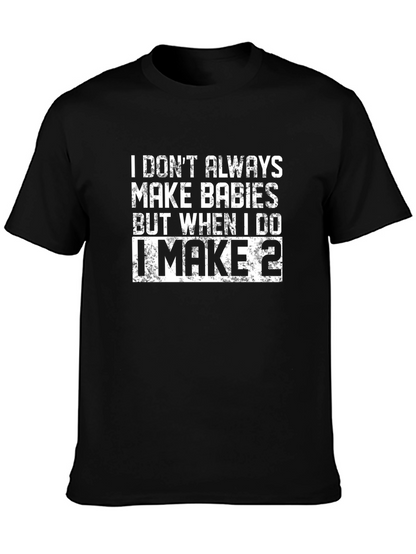 I Make Babies T-Shirt - Funny Dad Shirt