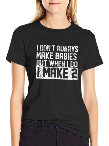 I Make Babies T-Shirt - Funny Dad Shirt