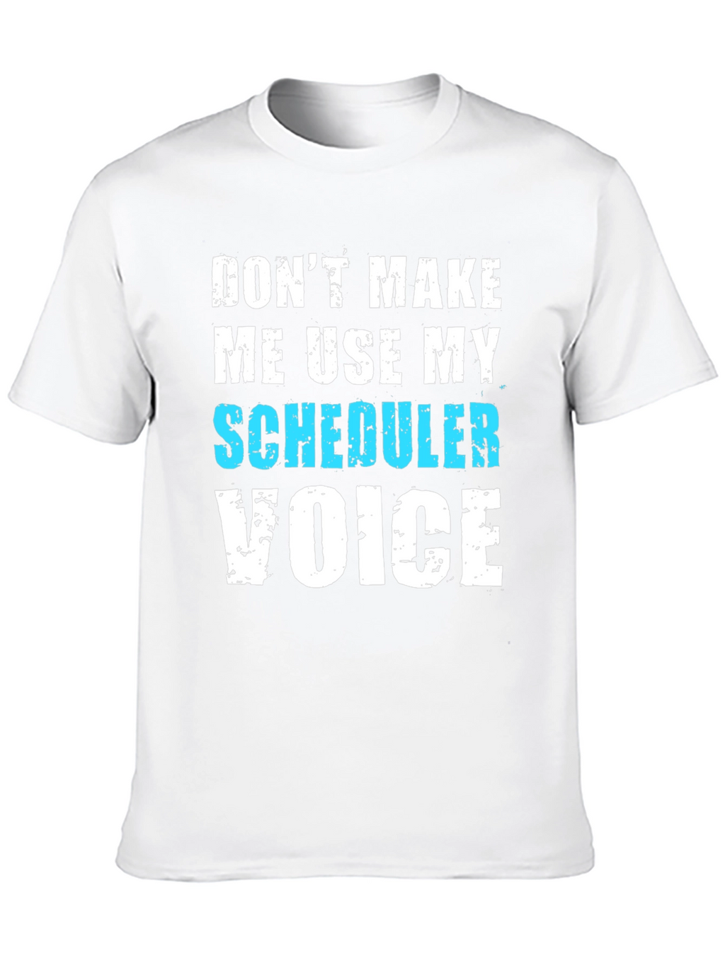 Scheduler Voice T-Shirt - Funny Job Tee