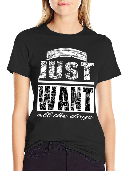 Just Want All The Dogs Graphic T-Shirt