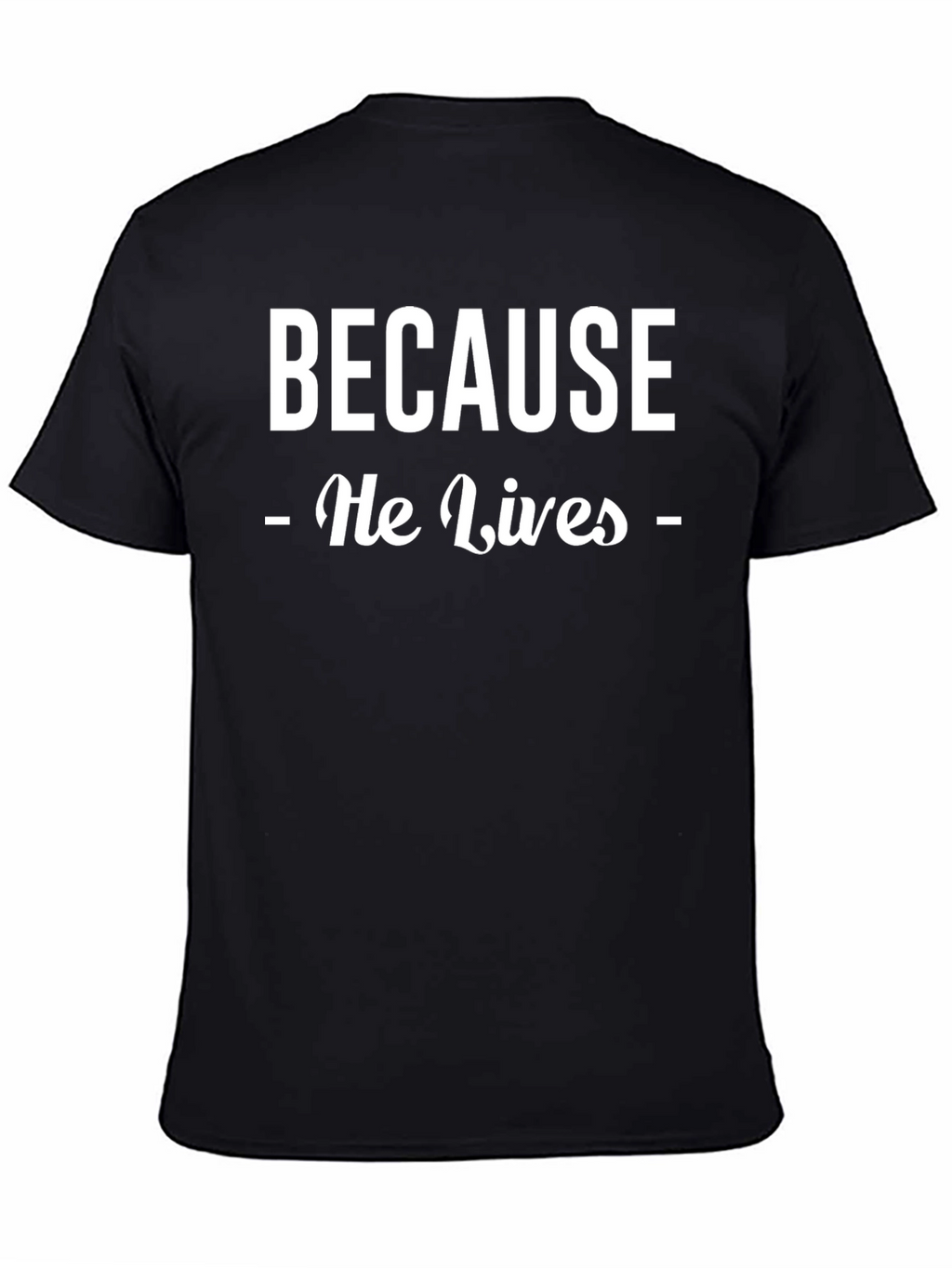 Because He Lives Christian T-Shirt - Faith Inspired Tee