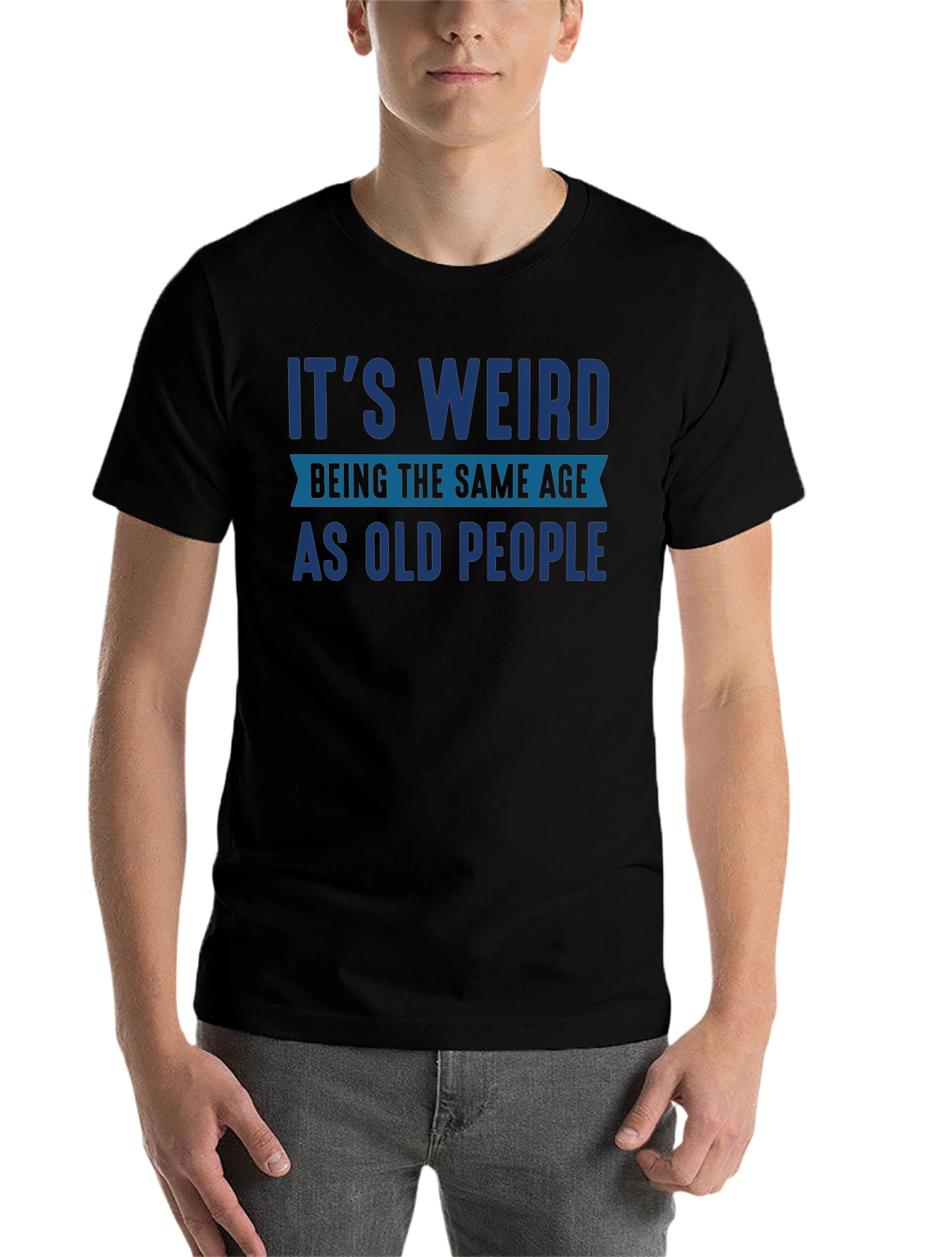 Funny Its Weird Being The Same Age As Old People T-Shirt