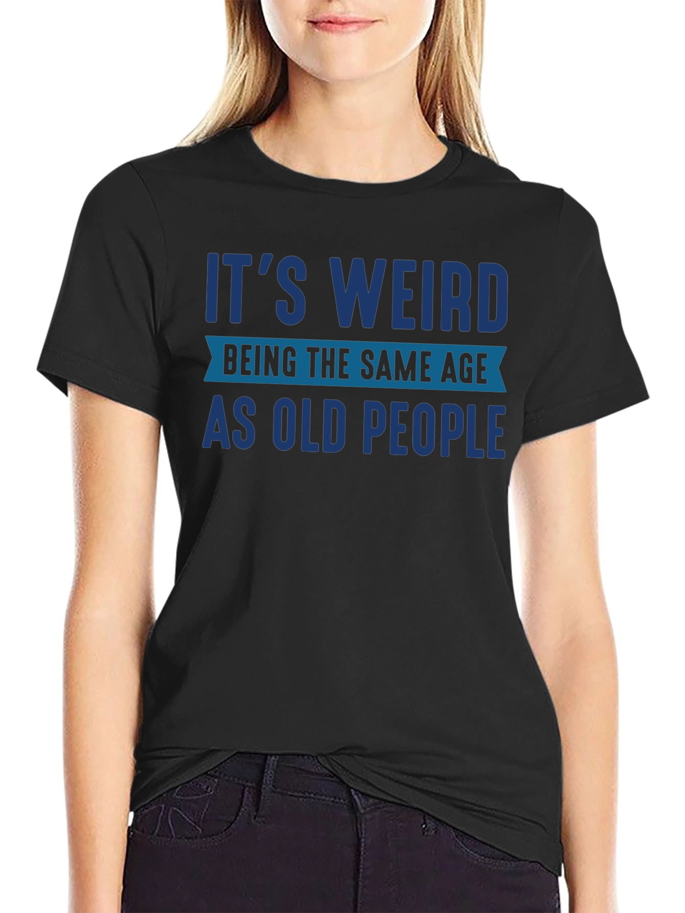 Funny Its Weird Being The Same Age As Old People T-Shirt
