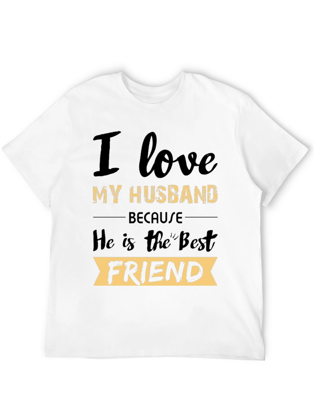 I Love My Husband T-Shirt: Best Friend Tee