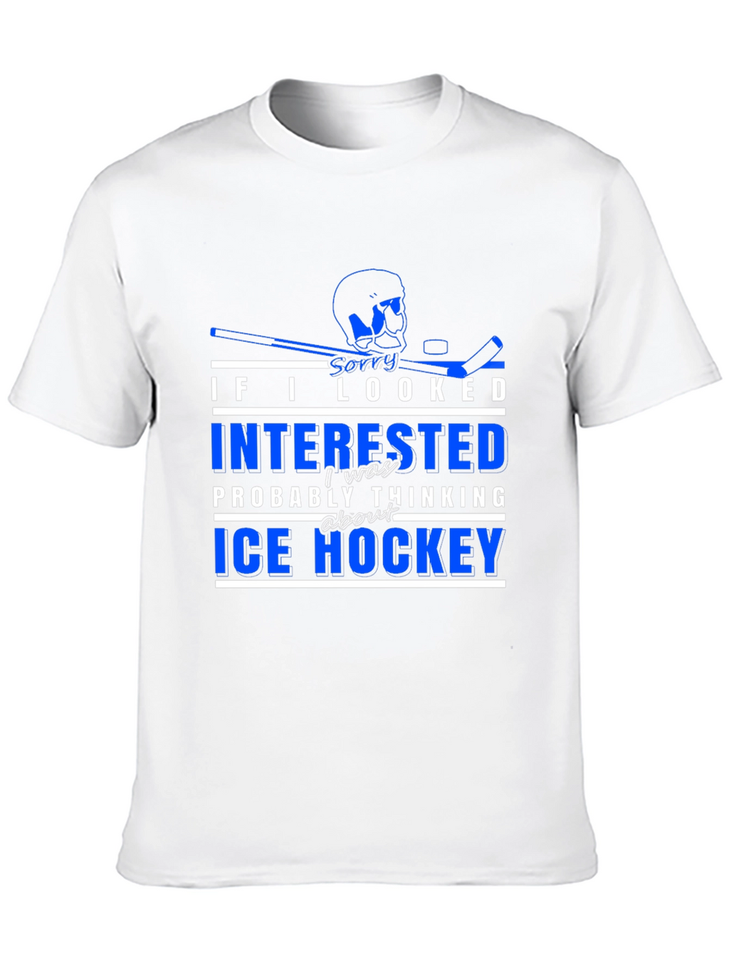 Ice Hockey T-Shirt - Sorry I Looked Interested