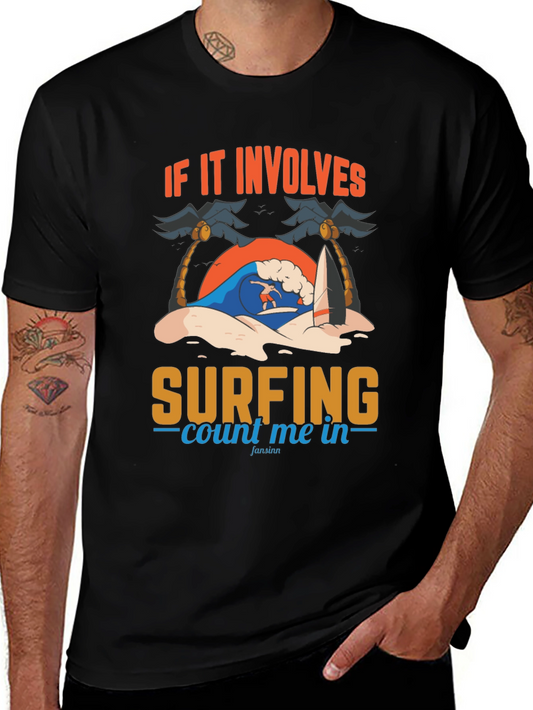 Surfing T-Shirt - If It Involves Surfing Count Me In