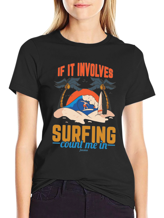 Surfing T-Shirt - If It Involves Surfing Count Me In