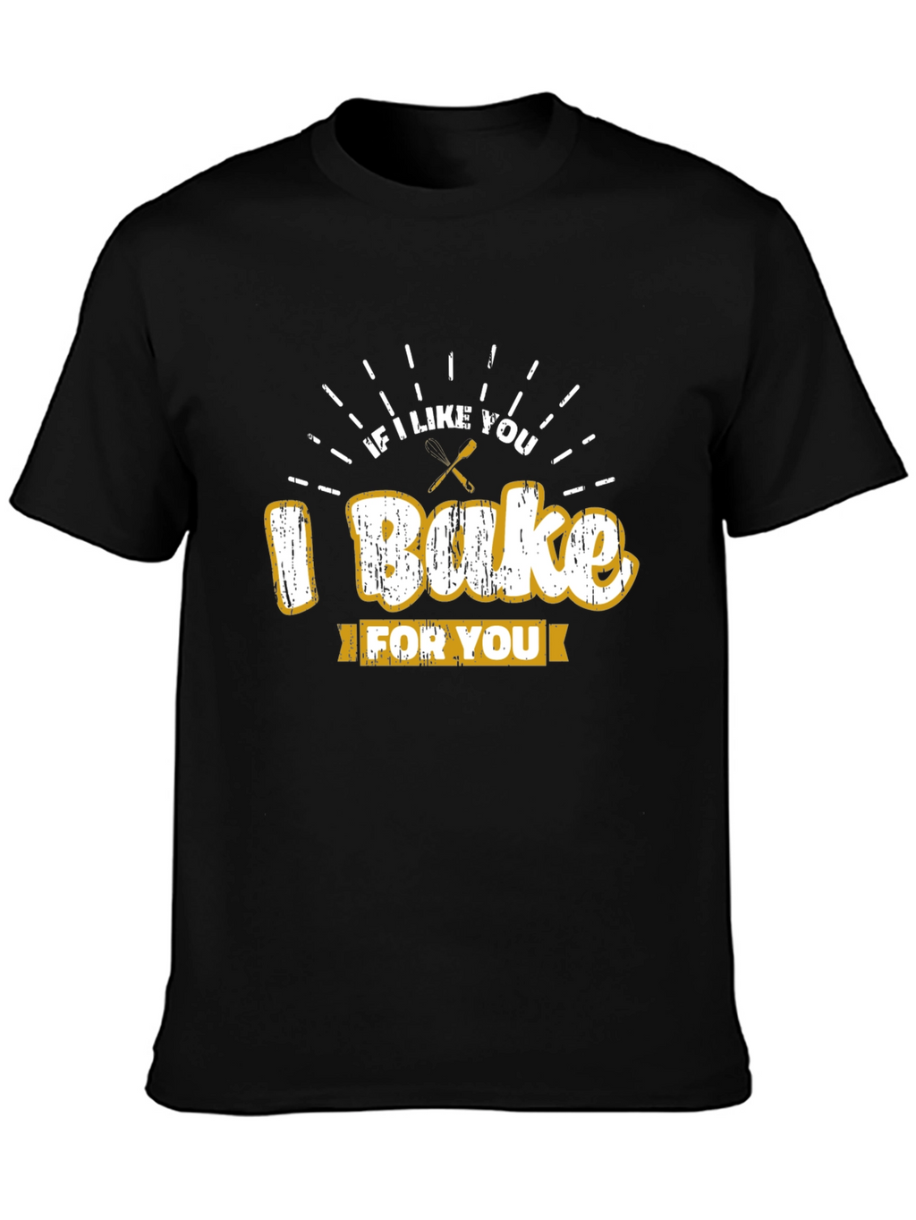 I Bake For You T-Shirt Novelty Graphic Tee