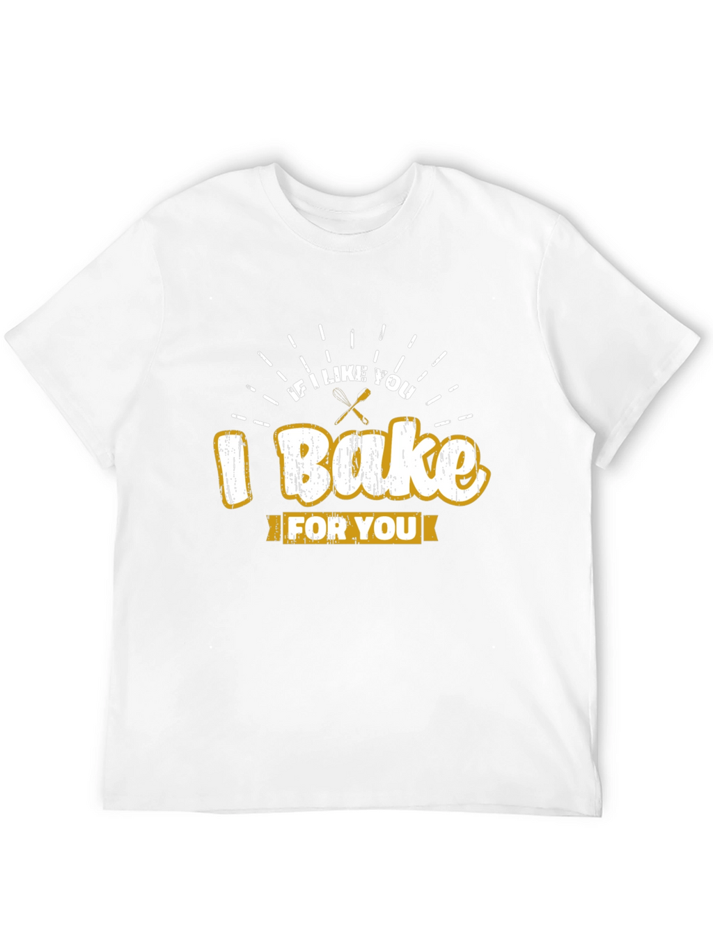 I Bake For You T-Shirt Novelty Graphic Tee
