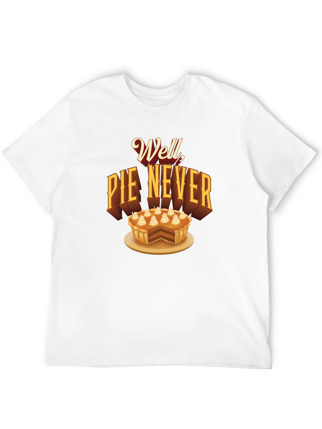 Well Pie Never Funny Graphic T-Shirt