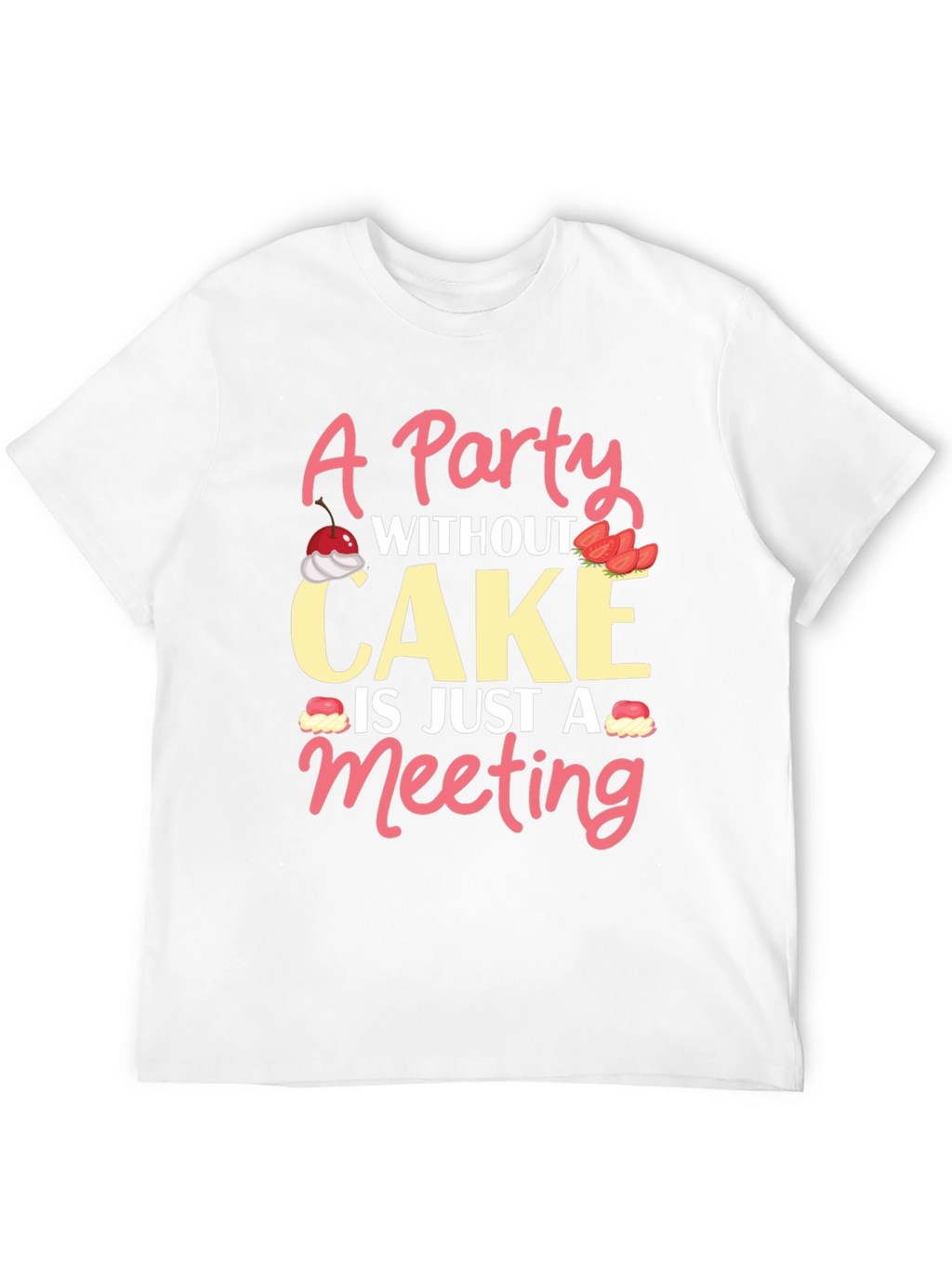 Party Without Cake T-Shirt Funny Foodie Tee