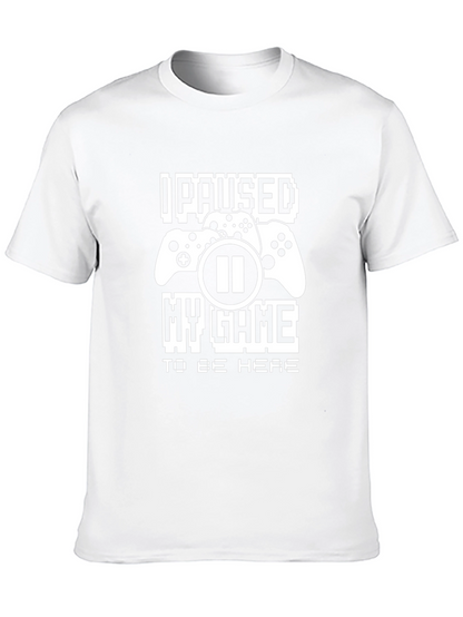 I Paused My Game To Be Here T-Shirt