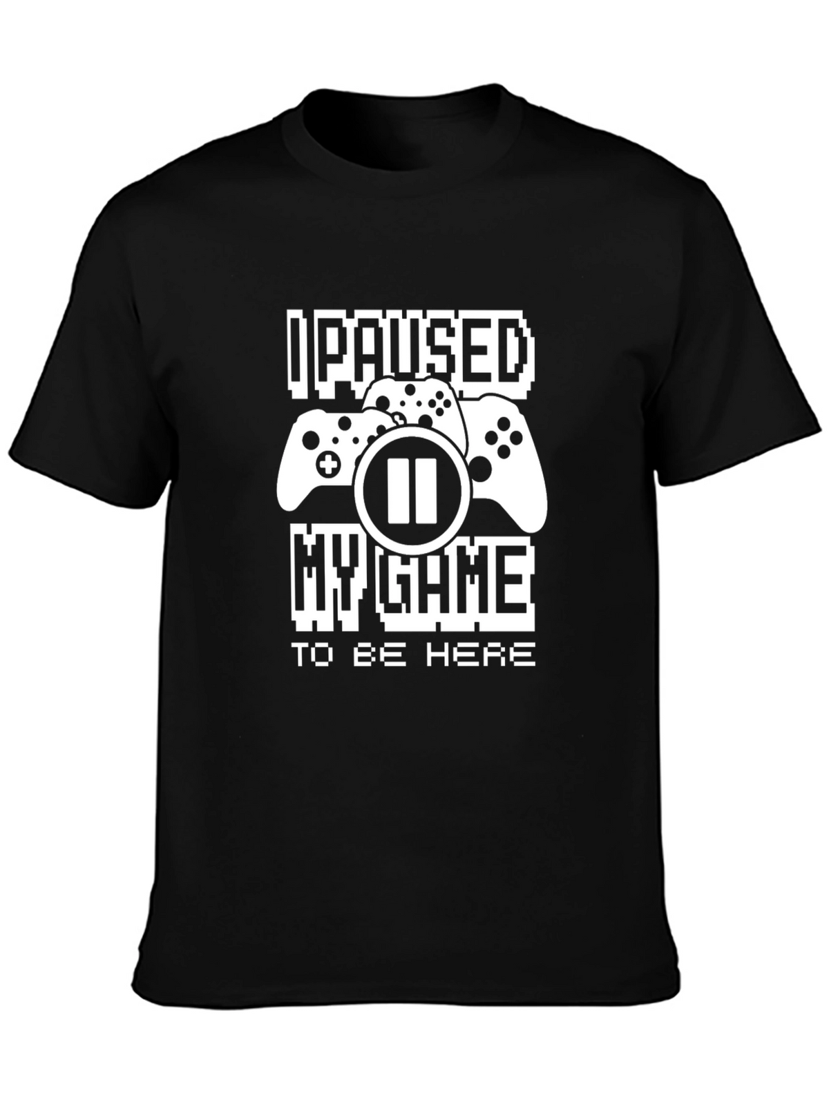 I Paused My Game To Be Here T-Shirt