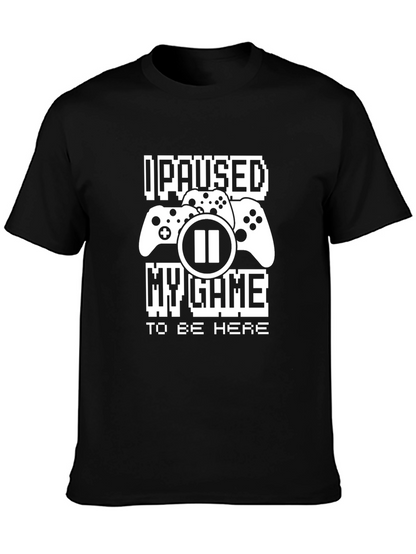 I Paused My Game To Be Here T-Shirt