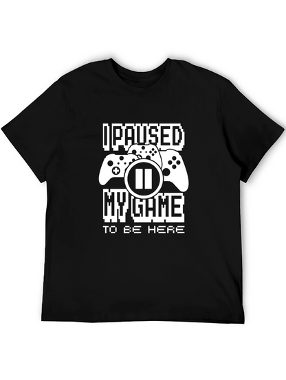 I Paused My Game To Be Here T-Shirt