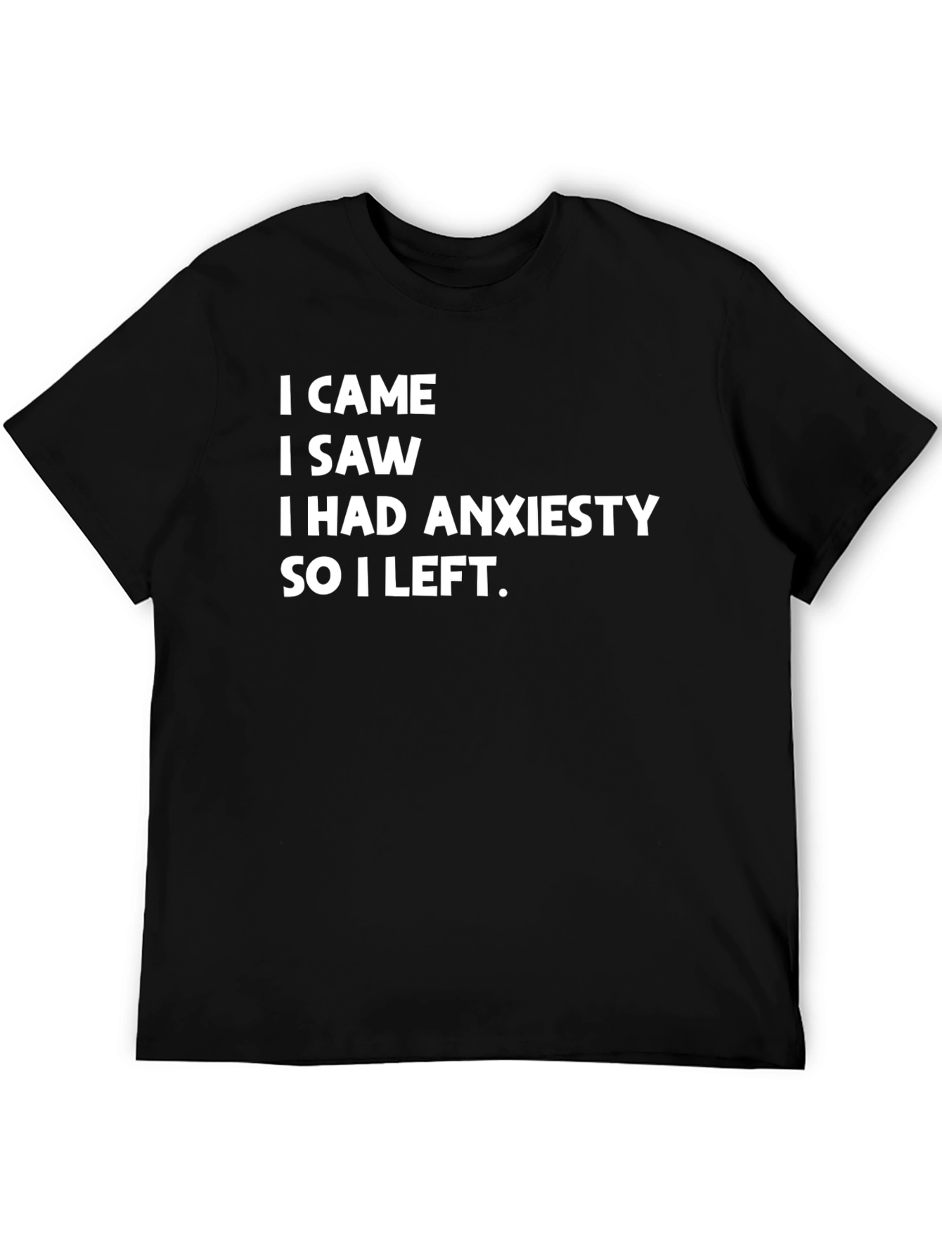 Anxiety Humor T-Shirt - I Came I Saw I Had Anxiety So I Left