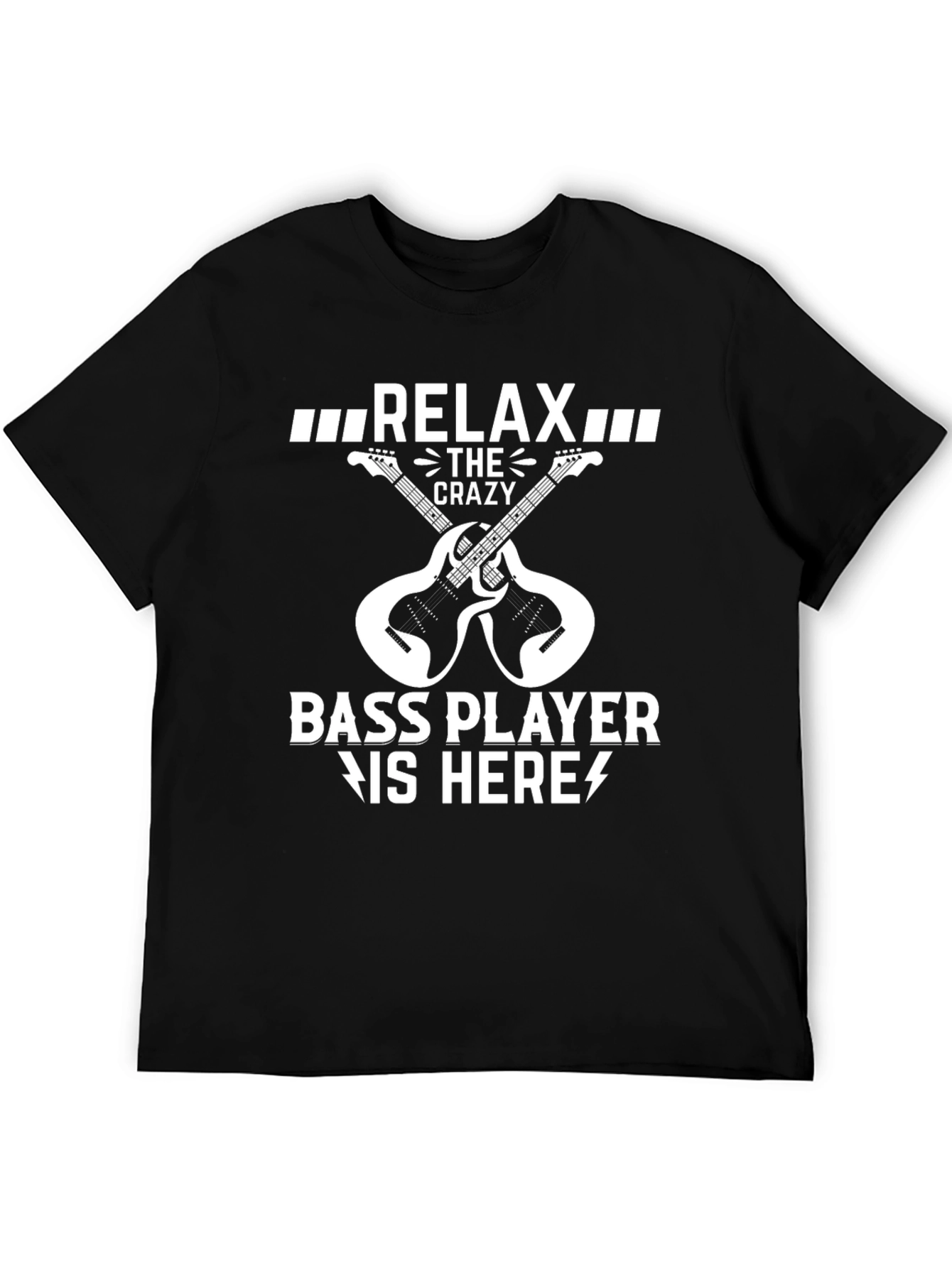 Relax Crazy Bass Player Here Black T-Shirt