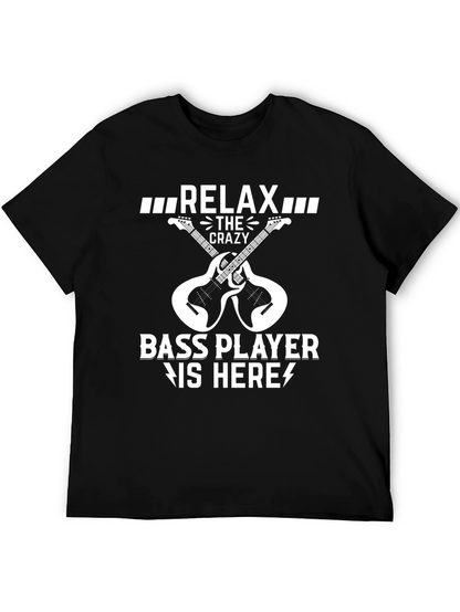 Relax Crazy Bass Player Here Black T-Shirt