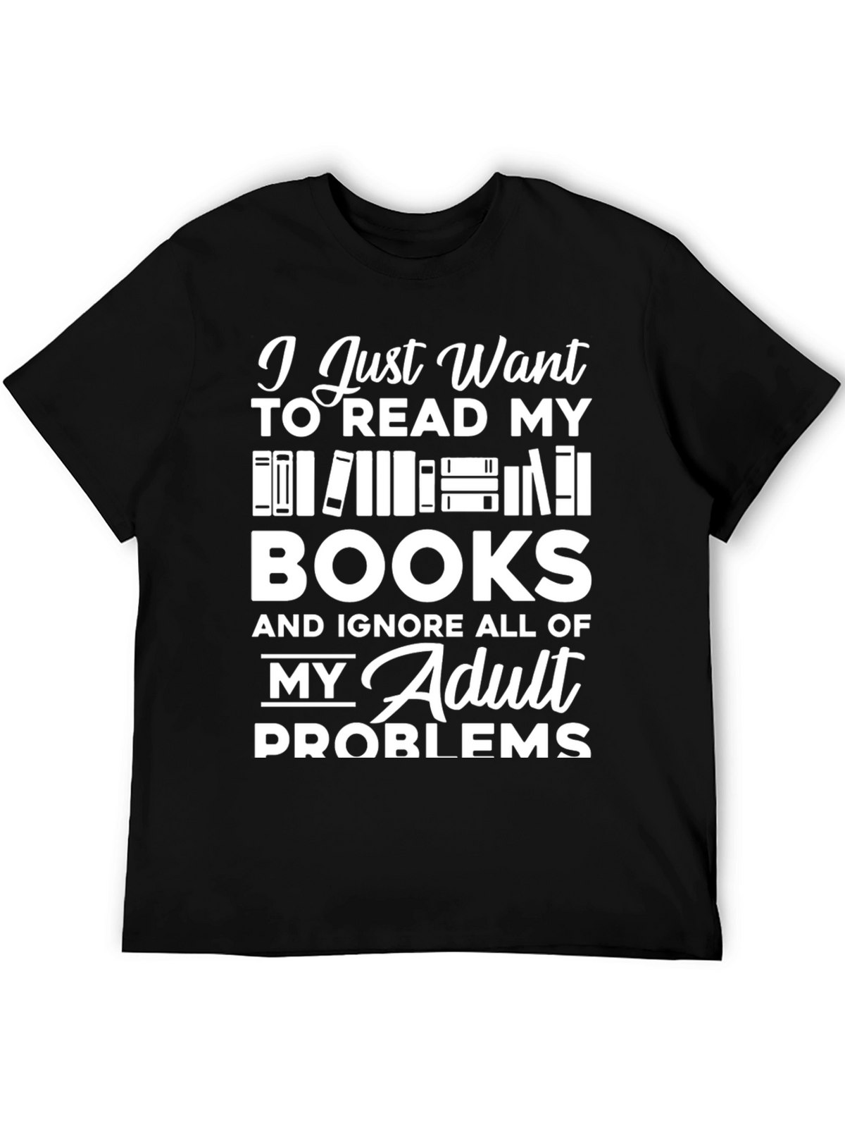 Book Lover T-Shirt - Read Books Ignore Problems!